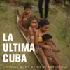 Diego Fontecilla - La Última Cuba (Banda Sonora Original del Documental)